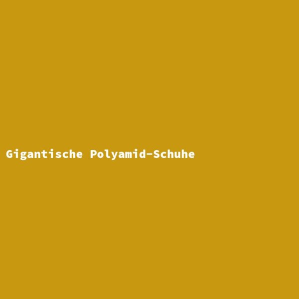 Gigantische Polyamid-Schuhe