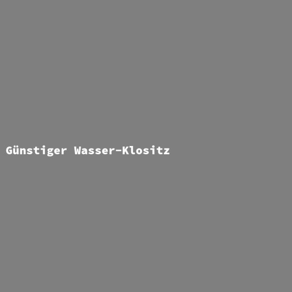 G&uuml;nstiger Wasser-Klositz
