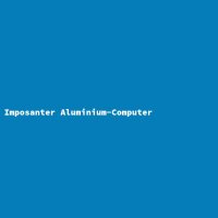 Imposanter Aluminium-Computer