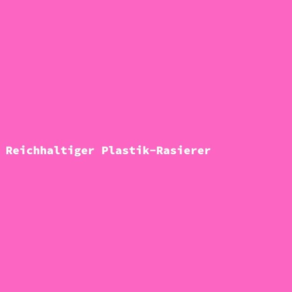 Reichhaltiger Plastik-Rasierer
