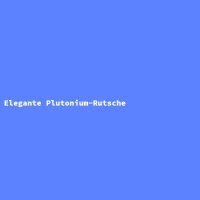 Elegante Plutonium-Rutsche
