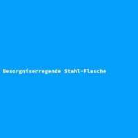 Besorgniserregende Stahl-Flasche