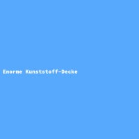 Enorme Kunststoff-Decke