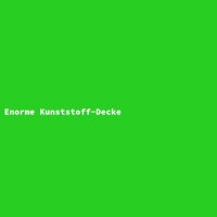 Enorme Kunststoff-Decke