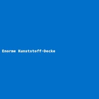 Enorme Kunststoff-Decke