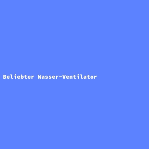 Beliebter Wasser-Ventilator