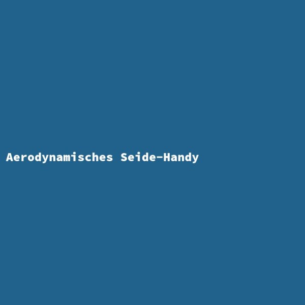 Aerodynamisches Seide-Handy