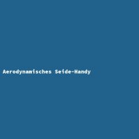 Aerodynamisches Seide-Handy