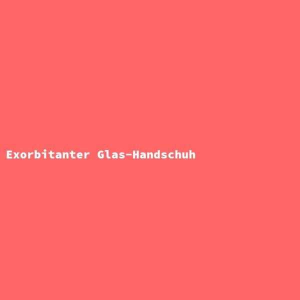 Exorbitanter Glas-Handschuh