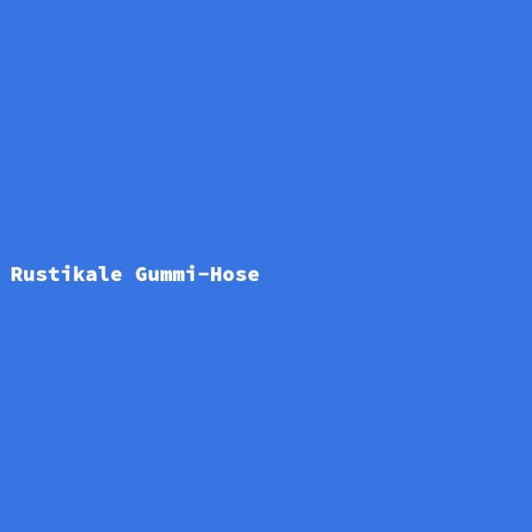 Rustikale Gummi-Hose