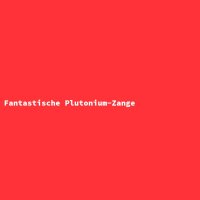 Fantastische Plutonium-Zange