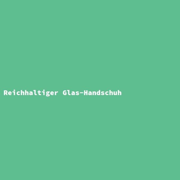 Reichhaltiger Glas-Handschuh