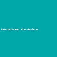 Unterhaltsamer Glas-Rasierer