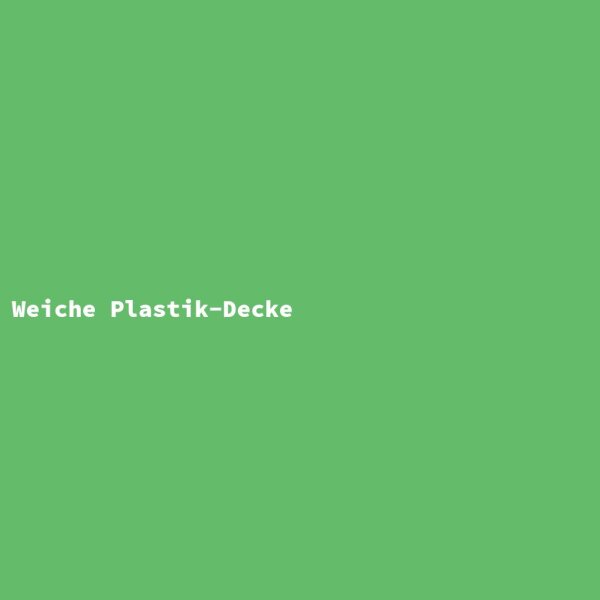 Weiche Plastik-Decke