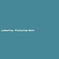 Lebhaftes Plutonium-Bett
