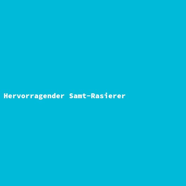 Hervorragender Samt-Rasierer