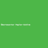 &Uuml;berteuerter Papier-Schirm