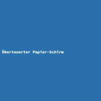 &Uuml;berteuerter Papier-Schirm