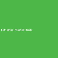 Beliebtes Plastik-Handy