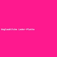 Unglaubliche Leder-Platte