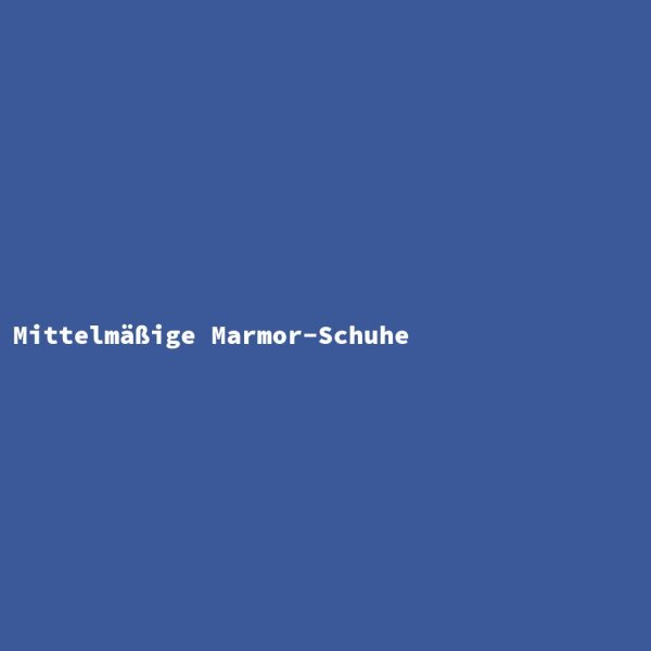 Mittelm&auml;&szlig;ige Marmor-Schuhe
