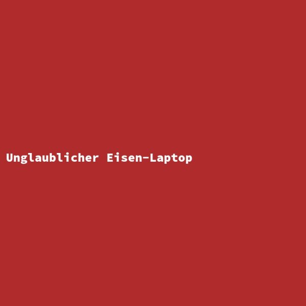 Unglaublicher Eisen-Laptop