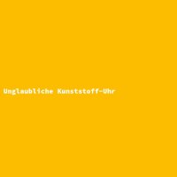 Unglaubliche Kunststoff-Uhr