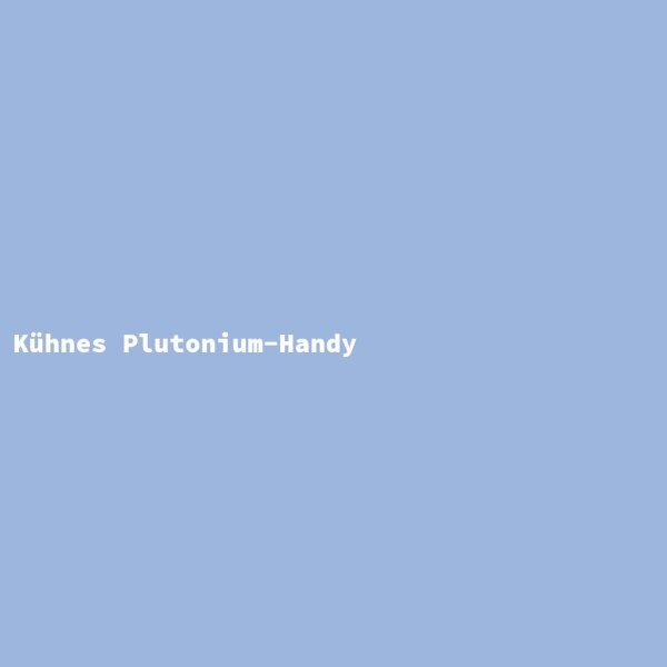 K&uuml;hnes Plutonium-Handy