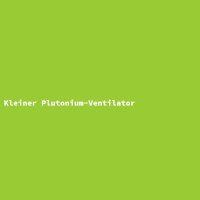 Kleiner Plutonium-Ventilator