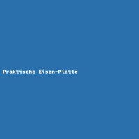 Praktische Eisen-Platte