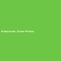 Praktische Eisen-Platte