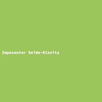 Imposanter Seide-Klositz