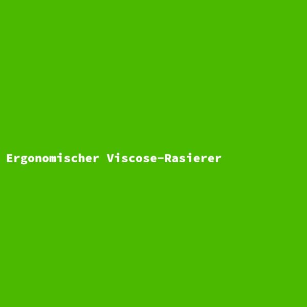 Ergonomischer Viscose-Rasierer