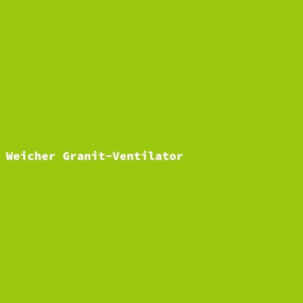 Weicher Granit-Ventilator