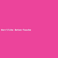 Herrliche Beton-Tasche