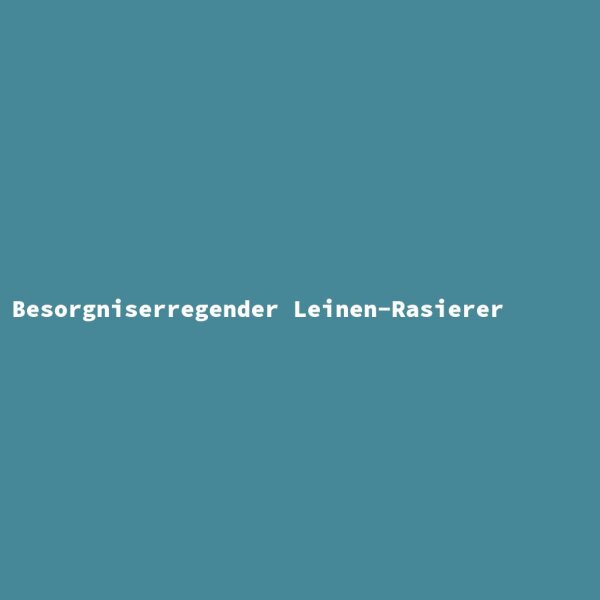 Besorgniserregender Leinen-Rasierer