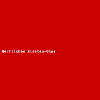 Herrliches Elastan-Glas