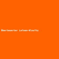 &Uuml;berteuerter Leinen-Klositz