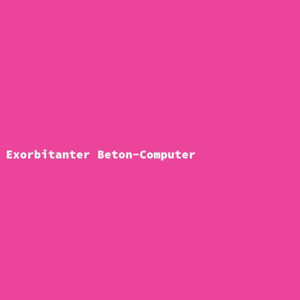 Exorbitanter Beton-Computer