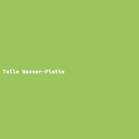 Tolle Wasser-Platte