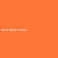 Tolle Wasser-Platte