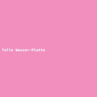 Tolle Wasser-Platte