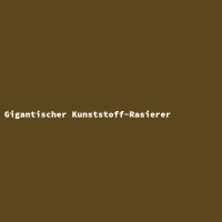Gigantischer Kunststoff-Rasierer