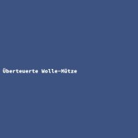 &Uuml;berteuerte Wolle-M&uuml;tze