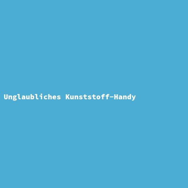 Unglaubliches Kunststoff-Handy