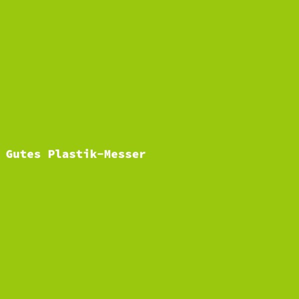 Gutes Plastik-Messer