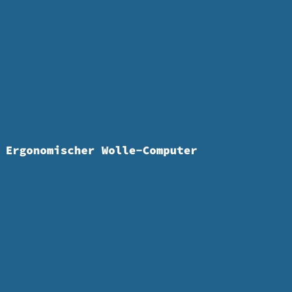 Ergonomischer Wolle-Computer
