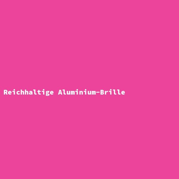 Reichhaltige Aluminium-Brille