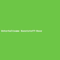 Unterhaltsame Kunststoff-Hose