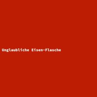Unglaubliche Eisen-Flasche